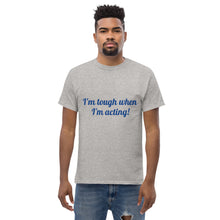 Load image into Gallery viewer, "I'm tough when I'm acting!" Men's heavyweight tee