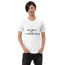 Load image into Gallery viewer, "Don't Blame Me, I'm Always Wrong" Men's T-Shirt
