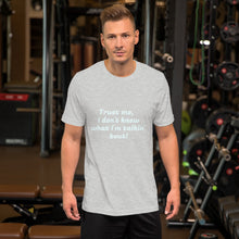 Load image into Gallery viewer, "Trust me, I don't know what I'm talkin' bout!" Men's T-Shirt
