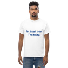 Load image into Gallery viewer, "I'm tough when I'm acting!" Men's heavyweight tee