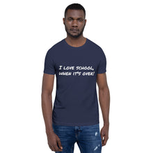 Load image into Gallery viewer, "I love school, when it's over!" Men's T-Shirt