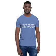 Load image into Gallery viewer, "I love school, when it's over!" Men's T-Shirt
