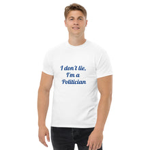 Load image into Gallery viewer, "I don't lie, I'm a Politician" Men's heavyweight tee