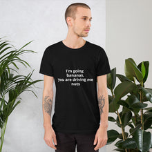Load image into Gallery viewer, "I'm going bananas, you are driving me nuts" Men's T-shirt