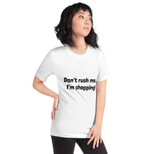 Load image into Gallery viewer, "Don't rush me...I'm shopping!" Women's T-Shirt