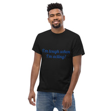 Load image into Gallery viewer, "I'm tough when I'm acting!" Men's heavyweight tee