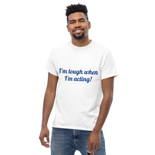 Load image into Gallery viewer, "I'm tough when I'm acting!" Men's heavyweight tee