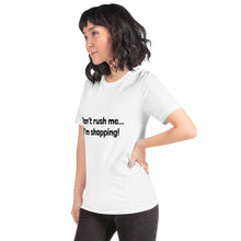 Load image into Gallery viewer, "Don't rush me...I'm shopping!" Women's T-Shirt