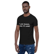 Load image into Gallery viewer, "I love school, when it's over!" Men's T-Shirt