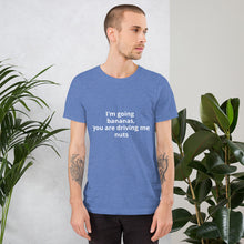 Load image into Gallery viewer, "I'm going bananas, you are driving me nuts" Men's T-shirt