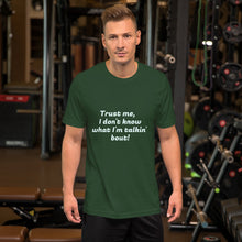 Load image into Gallery viewer, "Trust me, I don't know what I'm talkin' bout!" Men's T-Shirt