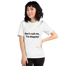 Load image into Gallery viewer, "Don't rush me...I'm shopping!" Women's T-Shirt