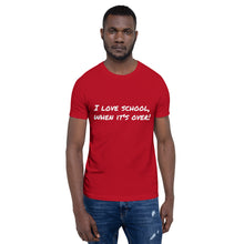 Load image into Gallery viewer, "I love school, when it's over!" Men's T-Shirt