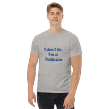 Load image into Gallery viewer, "I don't lie, I'm a Politician" Men's heavyweight tee
