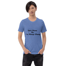 Load image into Gallery viewer, "Don't Blame Me, I'm Always Wrong" Men's T-Shirt