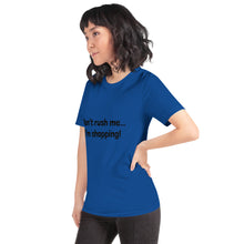 Load image into Gallery viewer, "Don't rush me...I'm shopping!" Women's T-Shirt