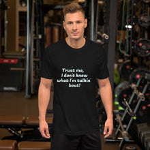 Load image into Gallery viewer, "Trust me, I don't know what I'm talkin' bout!" Men's T-Shirt
