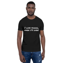 Load image into Gallery viewer, "I love school, when it's over!" Men's T-Shirt
