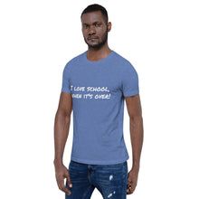 Load image into Gallery viewer, "I love school, when it's over!" Men's T-Shirt