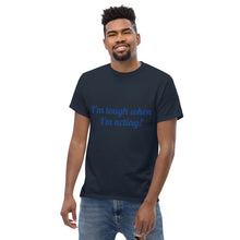 Load image into Gallery viewer, "I'm tough when I'm acting!" Men's heavyweight tee