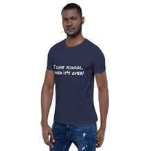 Load image into Gallery viewer, "I love school, when it's over!" Men's T-Shirt