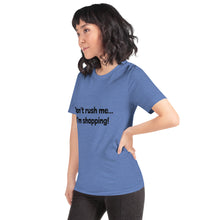 Load image into Gallery viewer, "Don't rush me...I'm shopping!" Women's T-Shirt