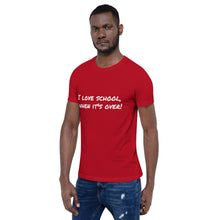 Load image into Gallery viewer, "I love school, when it's over!" Men's T-Shirt