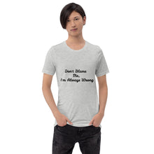 Load image into Gallery viewer, &quot;Don&#39;t Blame Me, I&#39;m Always Wrong&quot; Men&#39;s T-Shirt
